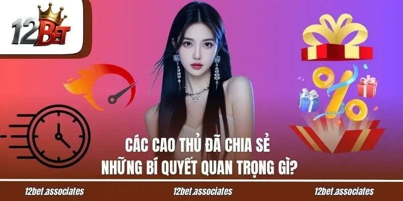 Các cao thủ đã chia sẻ những bí quyết quan trọng gì?