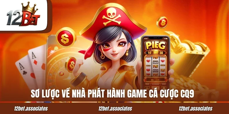 Sơ lược về nhà phát hành game cá cược CQ9
