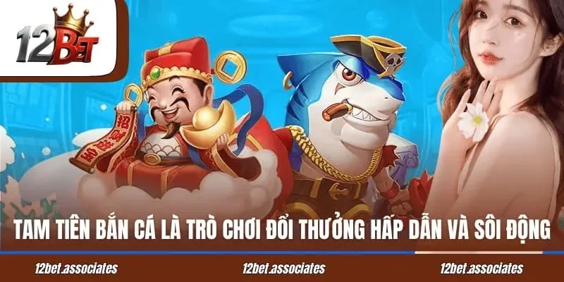 Tam Tiên bắn cá là trò chơi đổi thưởng hấp dẫn và sôi động