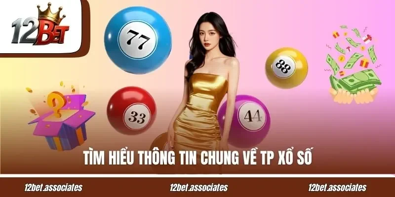 Tìm hiểu thông tin chung về TP xổ số