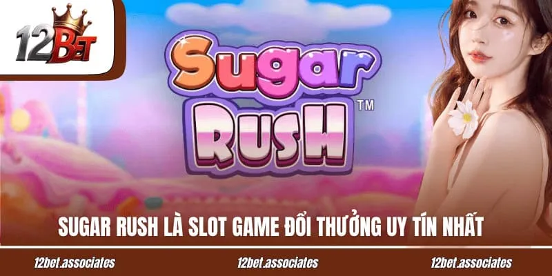 Sugar Rush là slot game đổi thưởng uy tín nhất